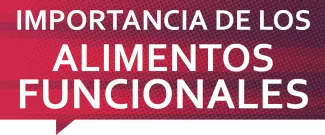 La importancia de los "Alimentos Funcionales"